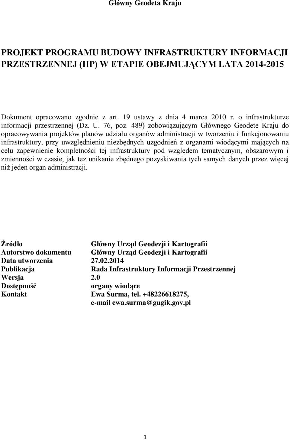 489) zobowiązującym Głównego Geodetę Kraju do opracowywania projektów planów udziału organów administracji w tworzeniu i funkcjonowaniu infrastruktury, przy uwzględnieniu niezbędnych uzgodnień z