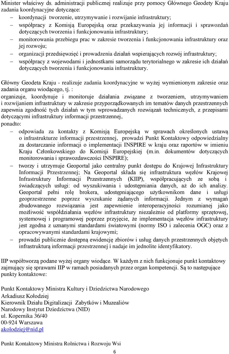 oraz przekazywania jej informacji i sprawozdań dotyczących tworzenia i funkcjonowania infrastruktury; monitorowania przebiegu prac w zakresie tworzenia i funkcjonowania infrastruktury oraz jej