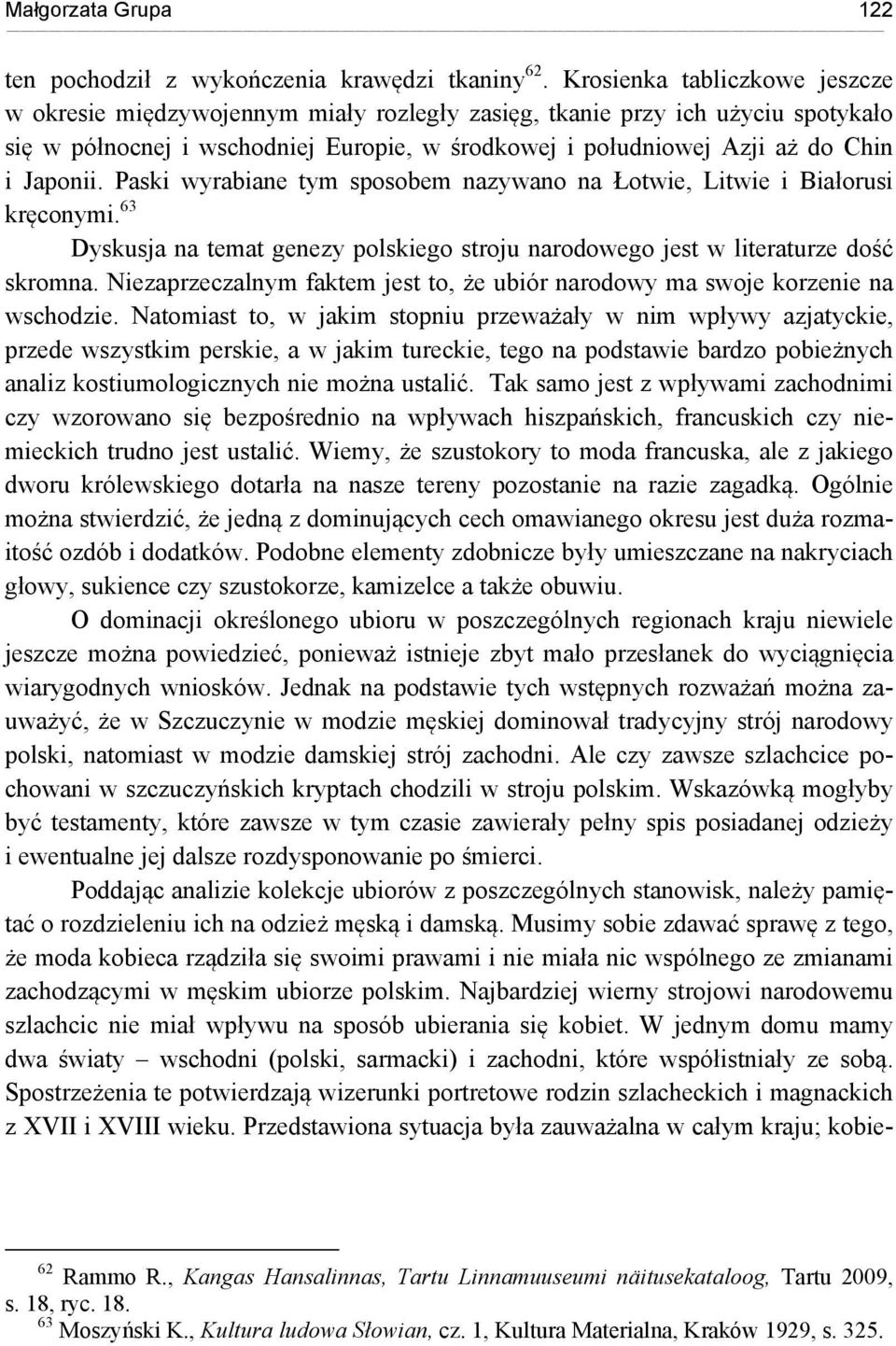 Japonii. Paski wyrabiane tym sposobem nazywano na Łotwie, Litwie i Białorusi kręconymi. 63 Dyskusja na temat genezy polskiego stroju narodowego jest w literaturze dość skromna.