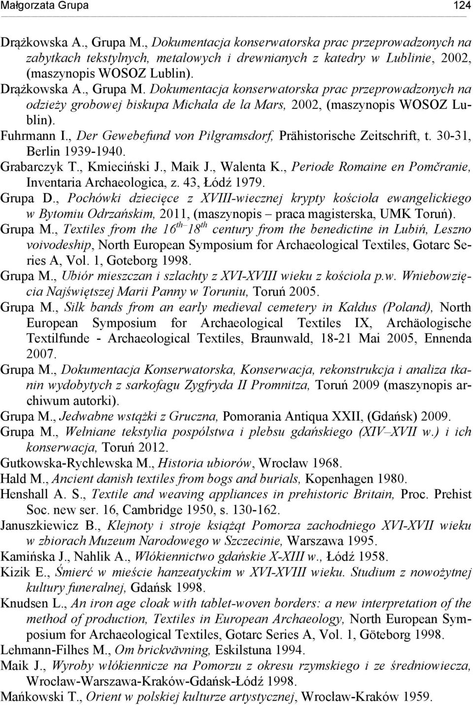 Dokumentacja konserwatorska prac przeprowadzonych na odzieży grobowej biskupa Michała de la Mars, 2002, (maszynopis WOSOZ Lublin). Fuhrmann I.