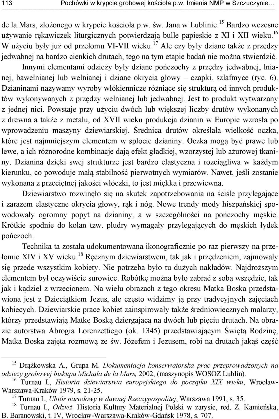 17 Ale czy były dziane także z przędzy jedwabnej na bardzo cienkich drutach, tego na tym etapie badań nie można stwierdzić.