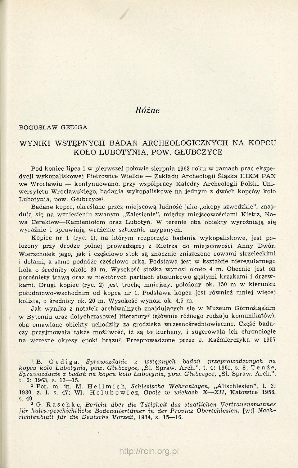 współpracy Katedry Archeologii Polski Uniwersytetu Wrocławskiego, badania wykopaliskowe na jednym z dwóch kopców koło Lubotynia, pow. Głubczyce 1.