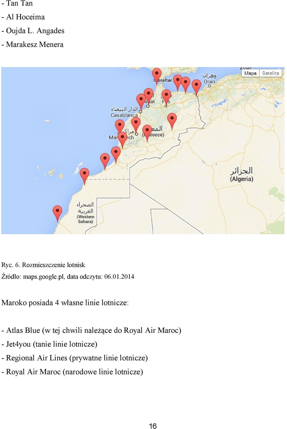 2014 Maroko posiada 4 własne linie lotnicze: - Atlas Blue (w tej chwili należące do Royal