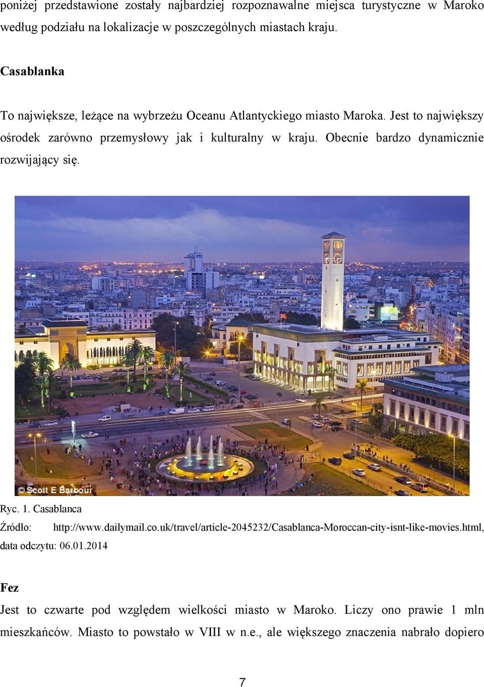 Obecnie bardzo dynamicznie rozwijający się. Ryc. 1. Casablanca Źródło: http://www.dailymail.co.uk/travel/article-2045232/casablanca-moroccan-city-isnt-like-movies.