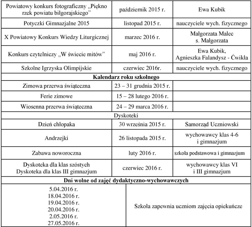 nauczyciele wych. fizycznego Kalendarz roku szkolnego Zimowa przerwa świąteczna 23 31 grudnia 2015 r. Ferie zimowe 15 28 lutego 2016 r. Wiosenna przerwa świąteczna 24 29 marca 2016 r.