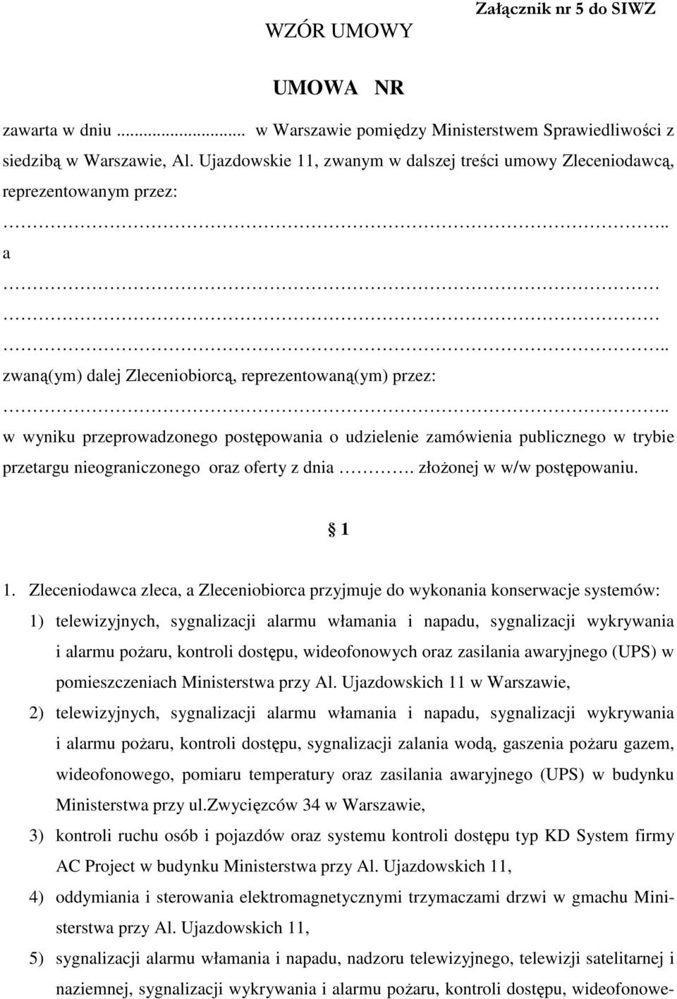 . w wyniku przeprowadzonego postępowania o udzielenie zamówienia publicznego w trybie przetargu nieograniczonego oraz oferty z dnia. złoŝonej w w/w postępowaniu. 1 1.