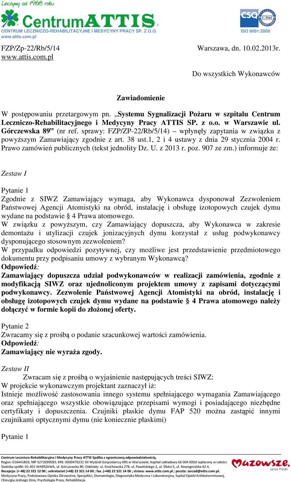 Górczewska 89 (nr ref. sprawy: FZP/ZP-22/Rb/5/14) wpłynęły zapytania w związku z powyższym Zamawiający zgodnie z art. 38 ust.1, 2 i 4 ustawy z dnia 29 stycznia 2004 r.