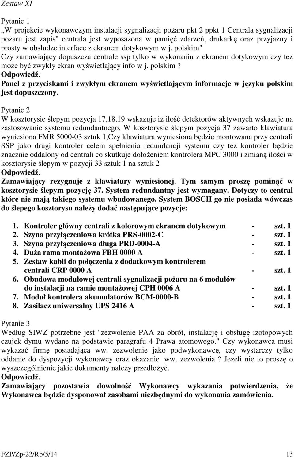 W kosztorysie ślepym pozycja 17,18,19 wskazuje iż ilość detektorów aktywnych wskazuje na zastosowanie systemu redundantnego.