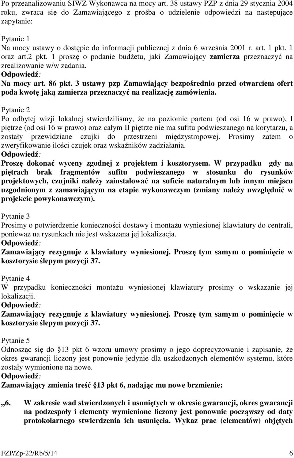 2001 r. art. 1 pkt. 1 oraz art.2 pkt. 1 proszę o podanie budżetu, jaki Zamawiający zamierza przeznaczyć na zrealizowanie w/w zadania. Na mocy art. 86 pkt.