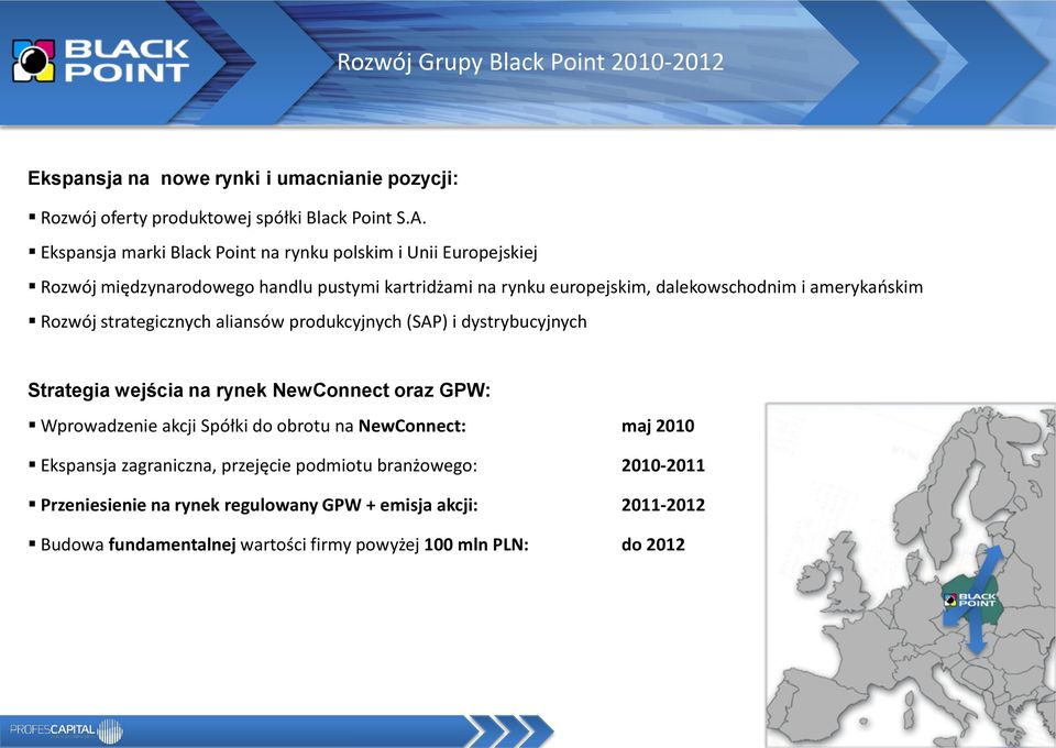 Rozwój strategicznych aliansów produkcyjnych (SAP) i dystrybucyjnych Strategia wejścia na rynek NewConnect oraz GPW: Wprowadzenie akcji Spółki do obrotu na NewConnect: