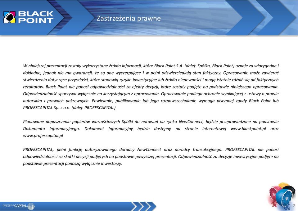 Opracowanie może zawierad stwierdzenia dotyczące przyszłości, które stanowią ryzyko inwestycyjne lub źródło niepewności i mogą istotnie różnid się od faktycznych rezultatów.