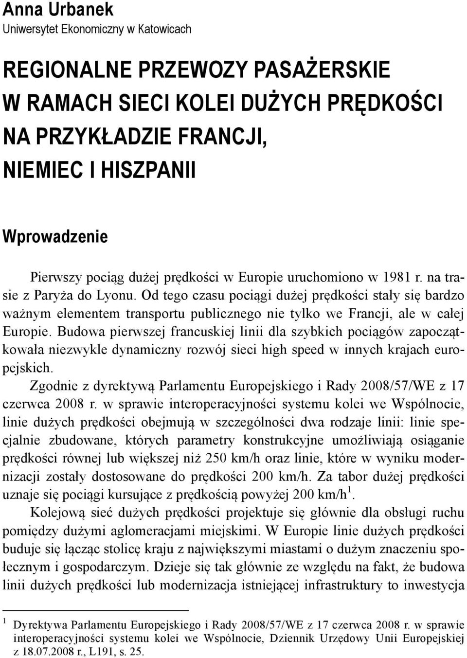 Od tego czasu pociągi dużej prędkości stały się bardzo ważnym elementem transportu publicznego nie tylko we Francji, ale w całej Europie.