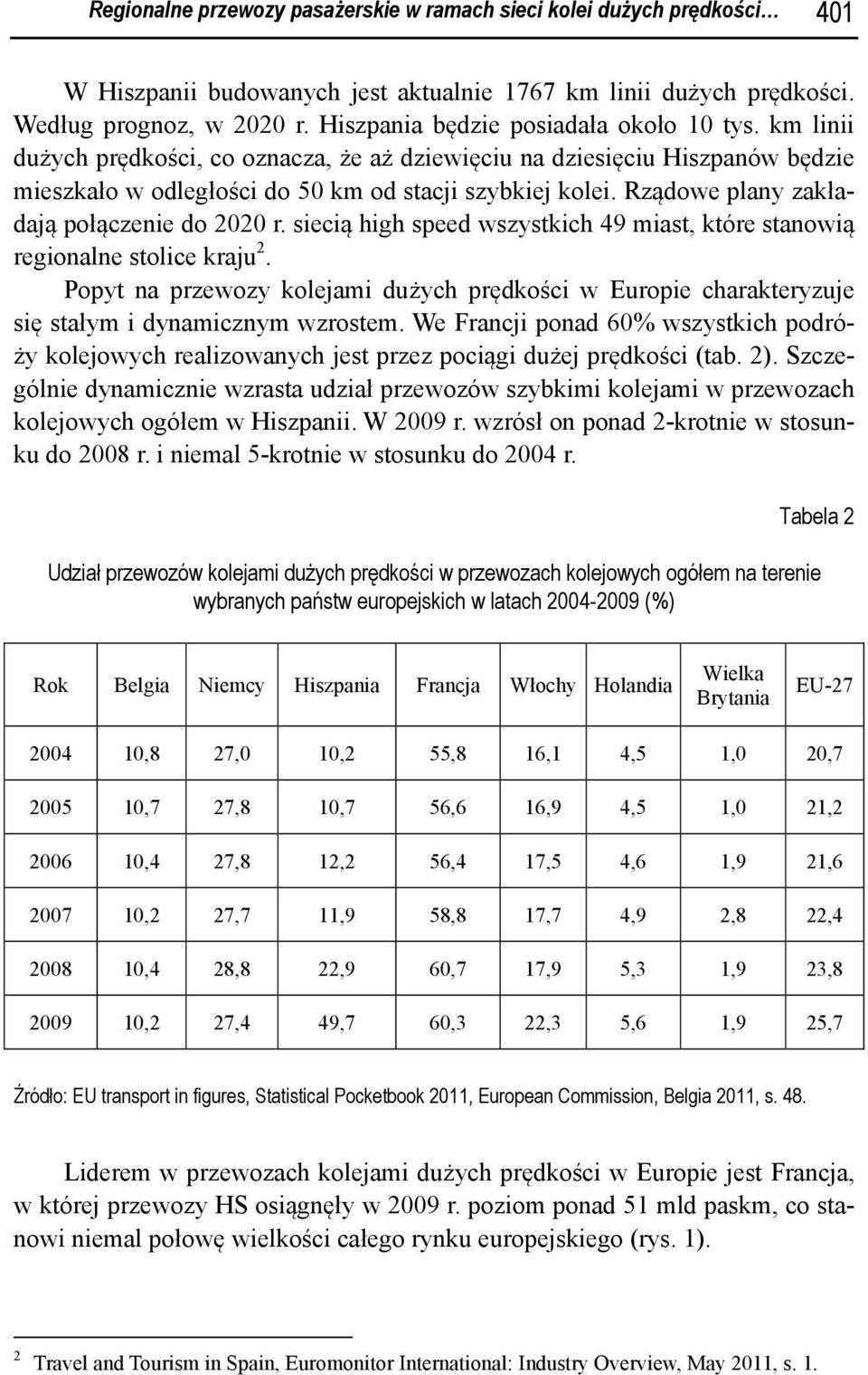 Rządowe plany zakładają połączenie do 2020 r. siecią high speed wszystkich 49 miast, które stanowią regionalne stolice kraju 2.