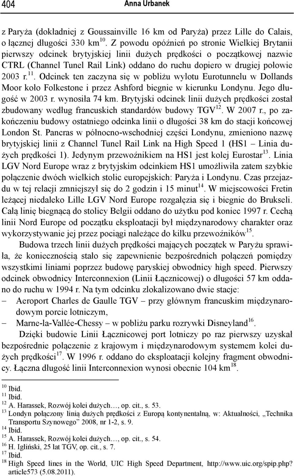 11. Odcinek ten zaczyna się w pobliżu wylotu Eurotunnelu w Dollands Moor koło Folkestone i przez Ashford biegnie w kierunku Londynu. Jego długość w 2003 r. wynosiła 74 km.