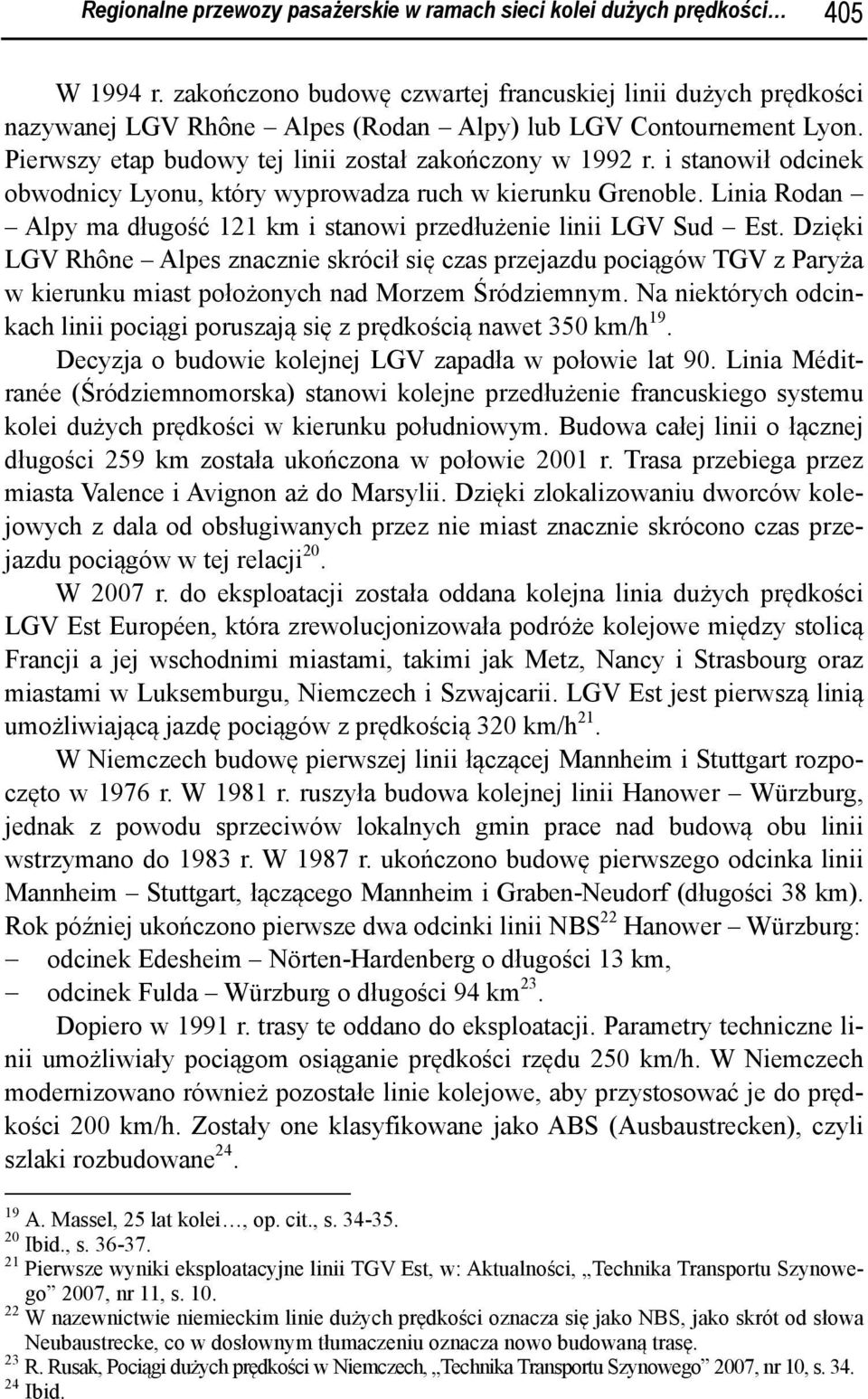 i stanowił odcinek obwodnicy Lyonu, który wyprowadza ruch w kierunku Grenoble. Linia Rodan Alpy ma długość 121 km i stanowi przedłużenie linii LGV Sud Est.