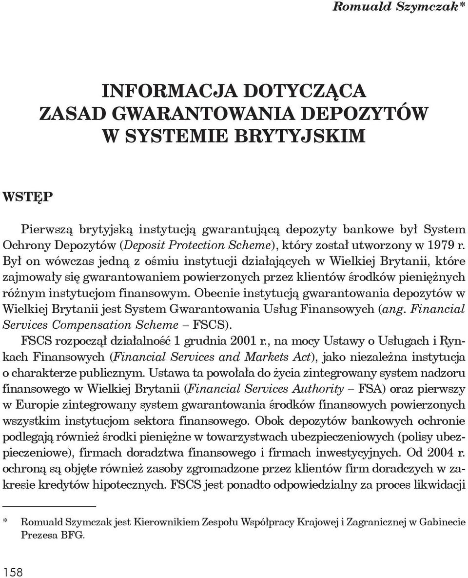 Był on wówczas jedną z ośmiu instytucji działających w Wielkiej Brytanii, które zajmowały się gwarantowaniem powierzonych przez klientów środków pieniężnych różnym instytucjom finansowym.