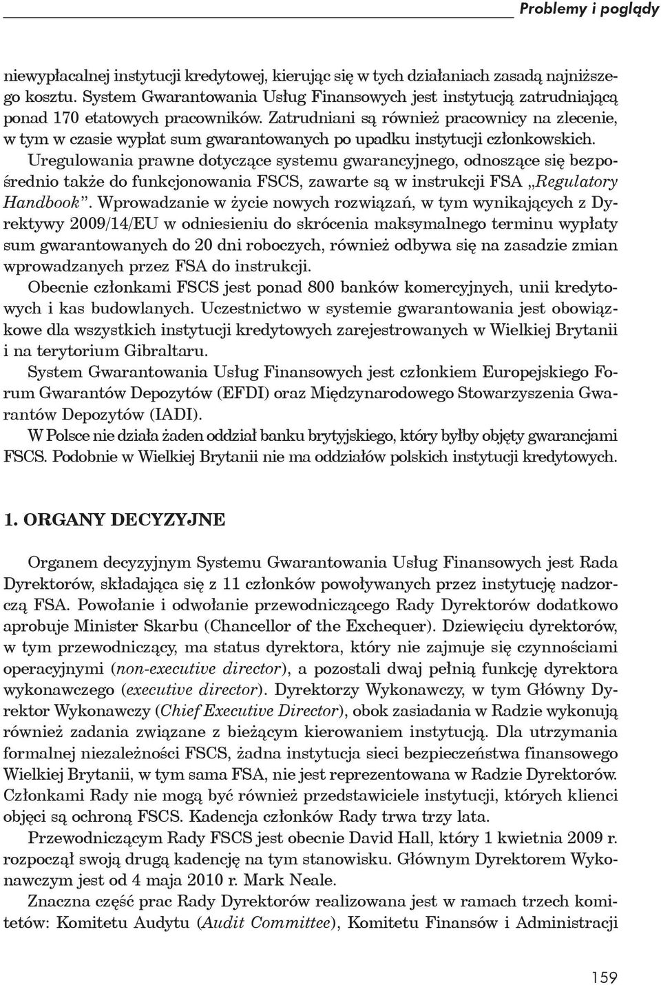 Zatrudniani są również pracownicy na zlecenie, w tym w czasie wypłat sum gwarantowanych po upadku instytucji członkowskich.