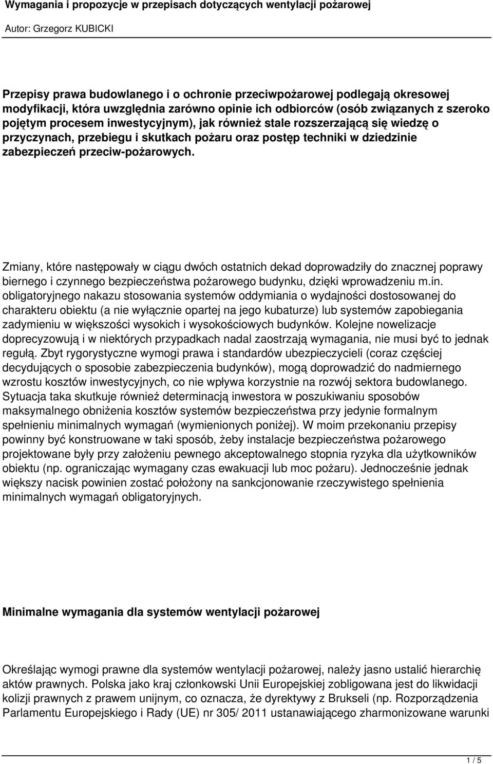 Zmiany, które następowały w ciągu dwóch ostatnich dekad doprowadziły do znacznej poprawy biernego i czynnego bezpieczeństwa pożarowego budynku, dzięki wprowadzeniu m.in.