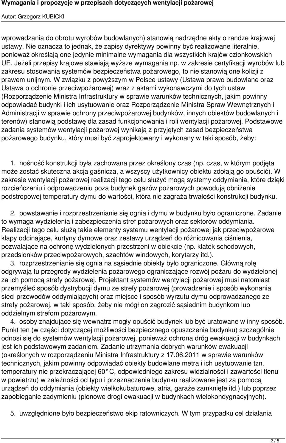 Jeżeli przepisy krajowe stawiają wyższe wymagania np. w zakresie certyfikacji wyrobów lub zakresu stosowania systemów bezpieczeństwa pożarowego, to nie stanowią one kolizji z prawem unijnym.