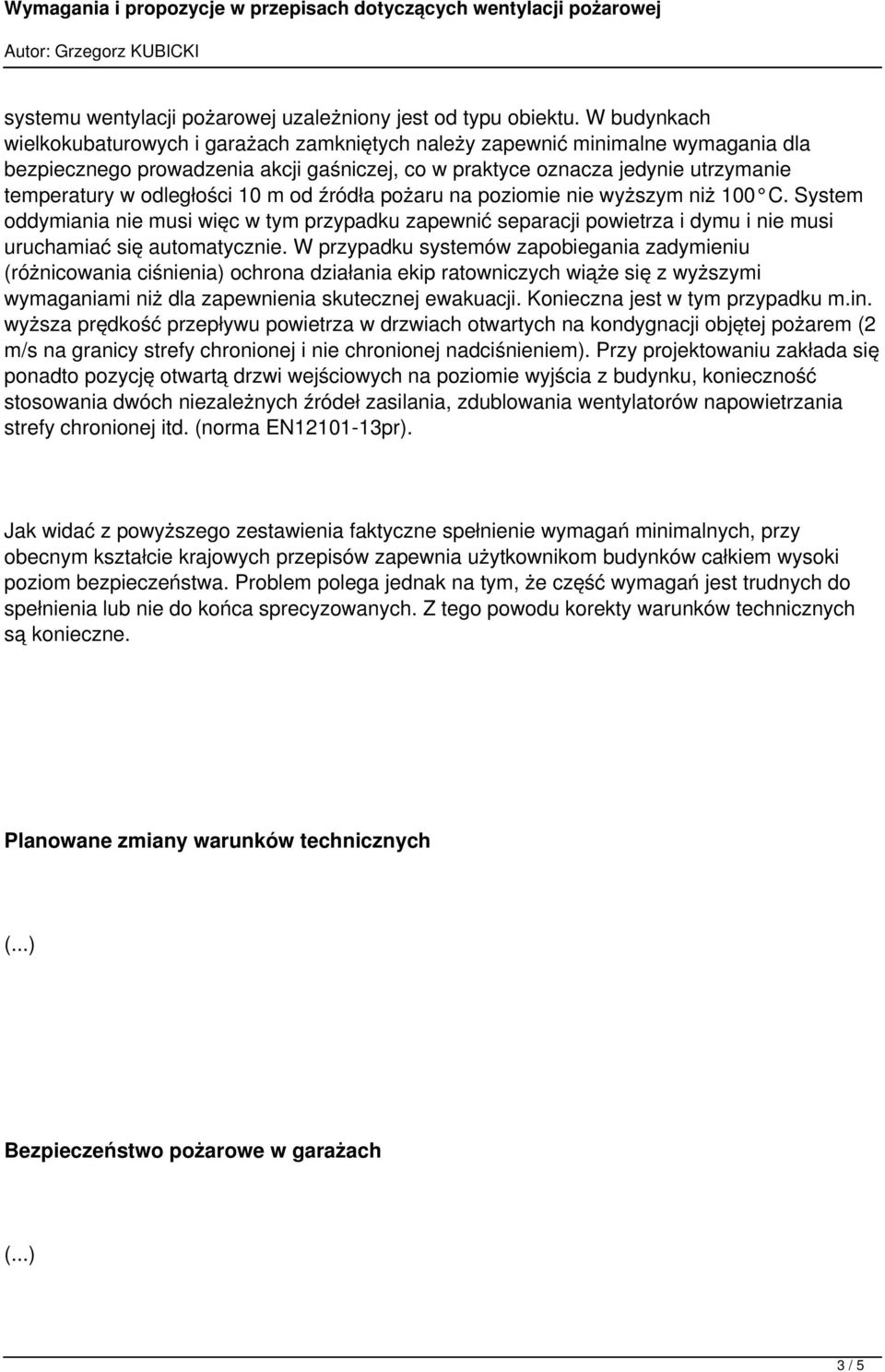 odległości 10 m od źródła pożaru na poziomie nie wyższym niż 100 C. System oddymiania nie musi więc w tym przypadku zapewnić separacji powietrza i dymu i nie musi uruchamiać się automatycznie.