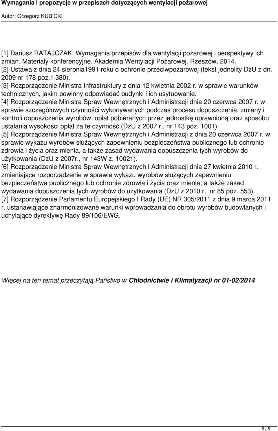 w sprawie warunków technicznych, jakim powinny odpowiadać budynki i ich usytuowanie. [4] Rozporządzenie Ministra Spraw Wewnętrznych i Administracji dnia 20 czerwca 2007 r.