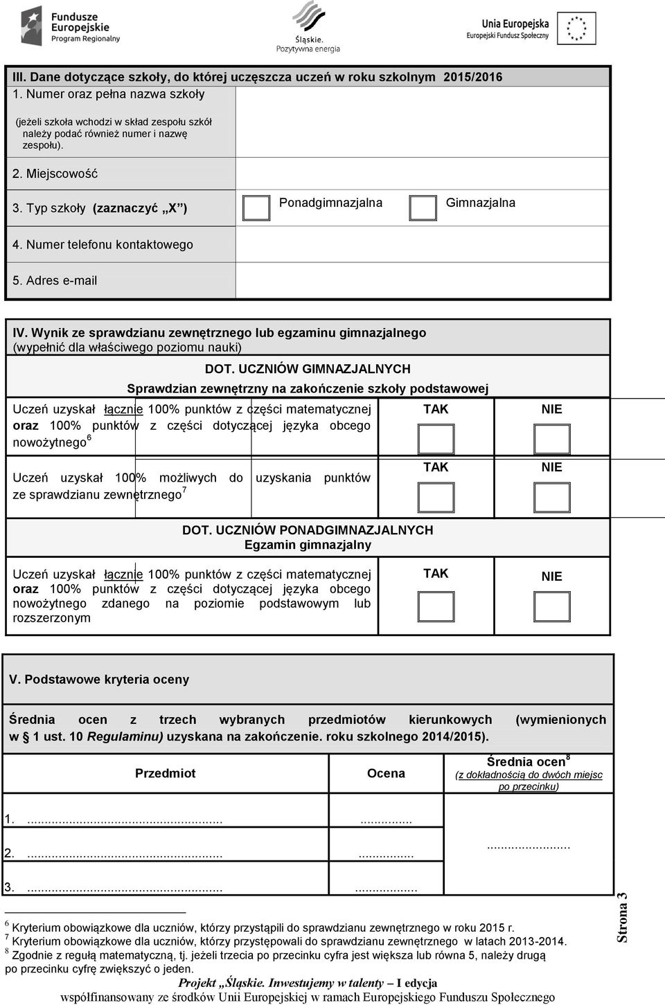 Numer telefonu kontaktowego 5. Adres email IV. Wynik ze sprawdzianu zewnętrznego lub egzaminu gimnazjalnego (wypełnić dla właściwego poziomu nauki) DOT.