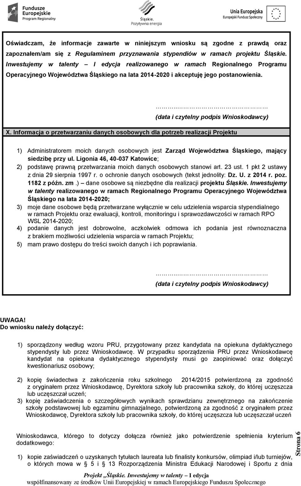 Informacja o przetwarzaniu danych osobowych dla potrzeb realizacji Projektu 1) Administratorem moich danych osobowych jest Zarząd Województwa Śląskiego, mający siedzibę przy ul.