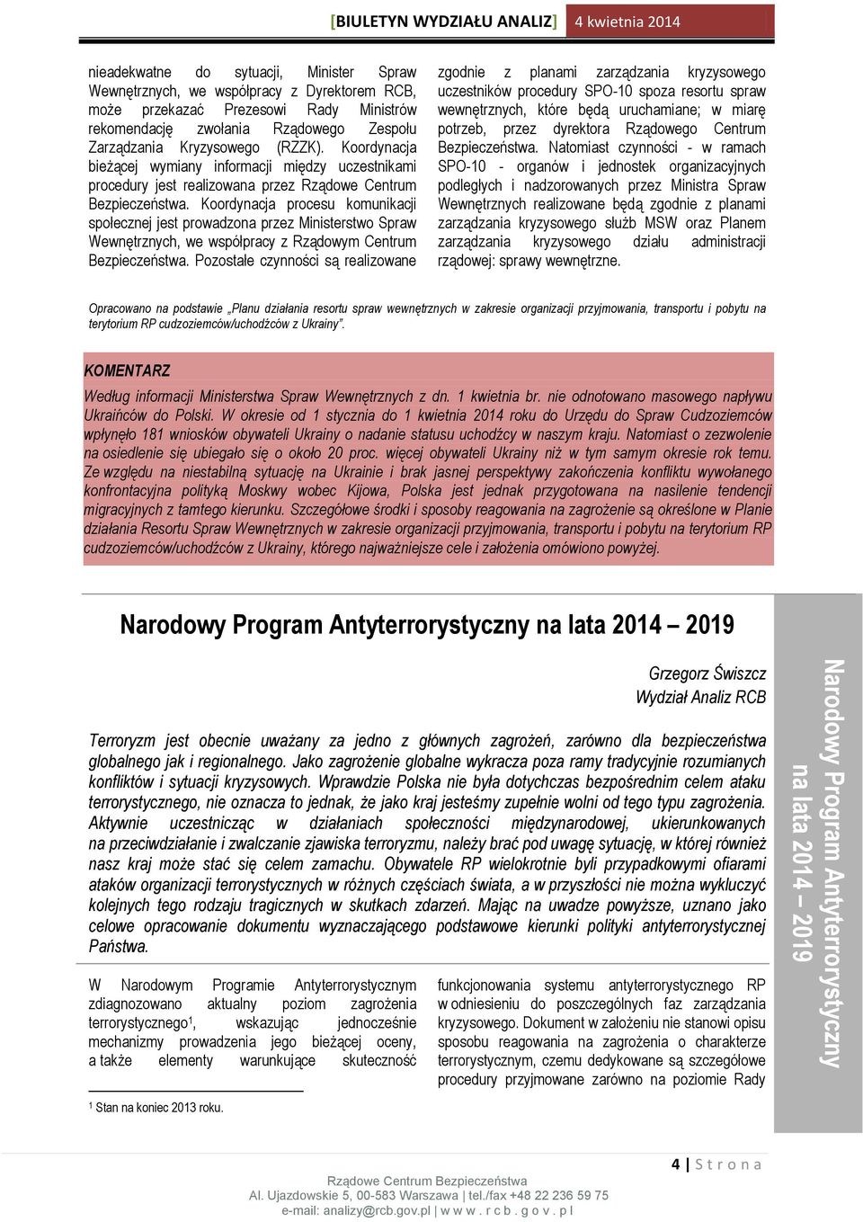 Koordynacja bieżącej wymiany informacji między uczestnikami procedury jest realizowana przez Rządowe Centrum Bezpieczeństwa.