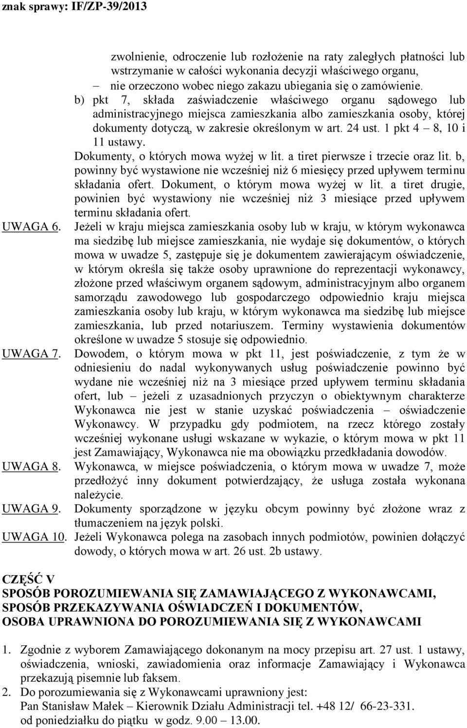 b) pkt 7, składa zaświadczenie właściwego organu sądowego lub administracyjnego miejsca zamieszkania albo zamieszkania osoby, której dokumenty dotyczą, w zakresie określonym w art. 24 ust.