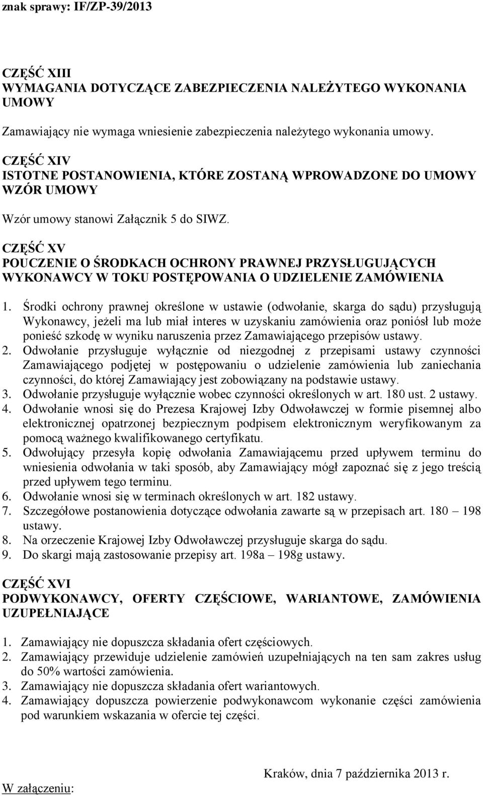 CZĘŚĆ XV POUCZENIE O ŚRODKACH OCHRONY PRAWNEJ PRZYSŁUGUJĄCYCH WYKONAWCY W TOKU POSTĘPOWANIA O UDZIELENIE ZAMÓWIENIA 1.