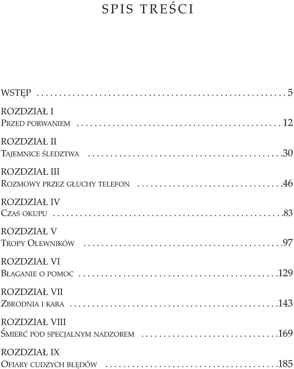 ............................................97 ROZDZIAŁ VI BŁAGANIE O POMOC.............................................129 ROZDZIAŁ VII ZBRODNIA I KARA.