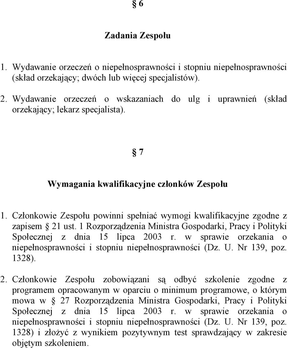 Członkowie Zespołu powinni spełniać wymogi kwalifikacyjne zgodne z zapisem 21 ust. 1 Rozporządzenia Ministra Gospodarki, Pracy i Polityki Społecznej z dnia 15 lipca 2003 r.