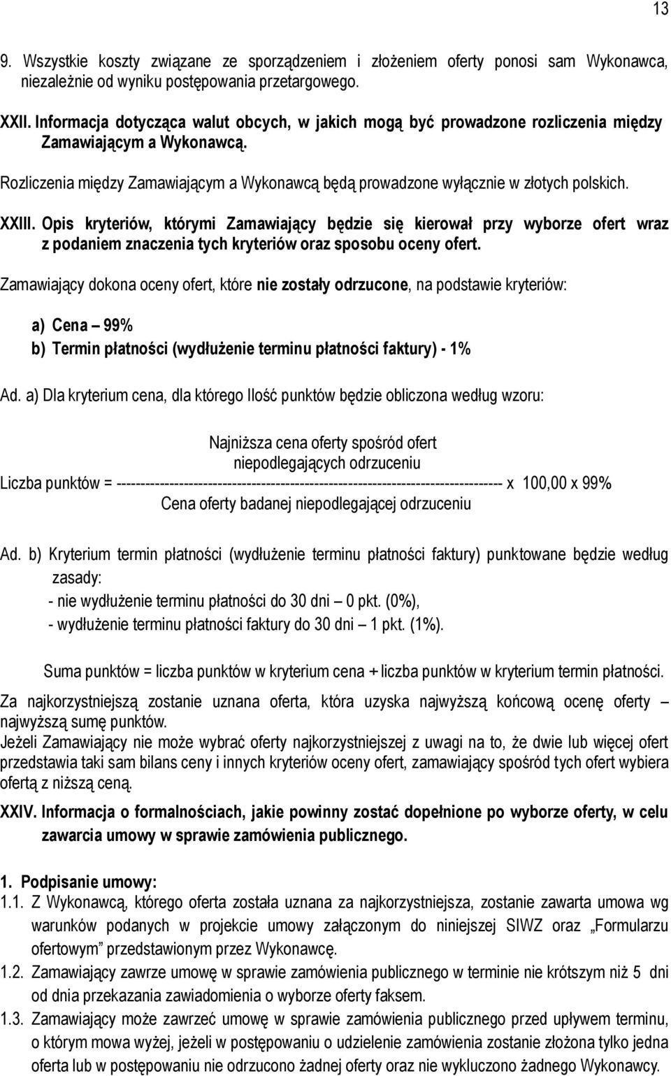 XXIII. Opis kryteriów, którymi Zamawiający będzie się kierował przy wyborze ofert wraz z podaniem znaczenia tych kryteriów oraz sposobu oceny ofert.