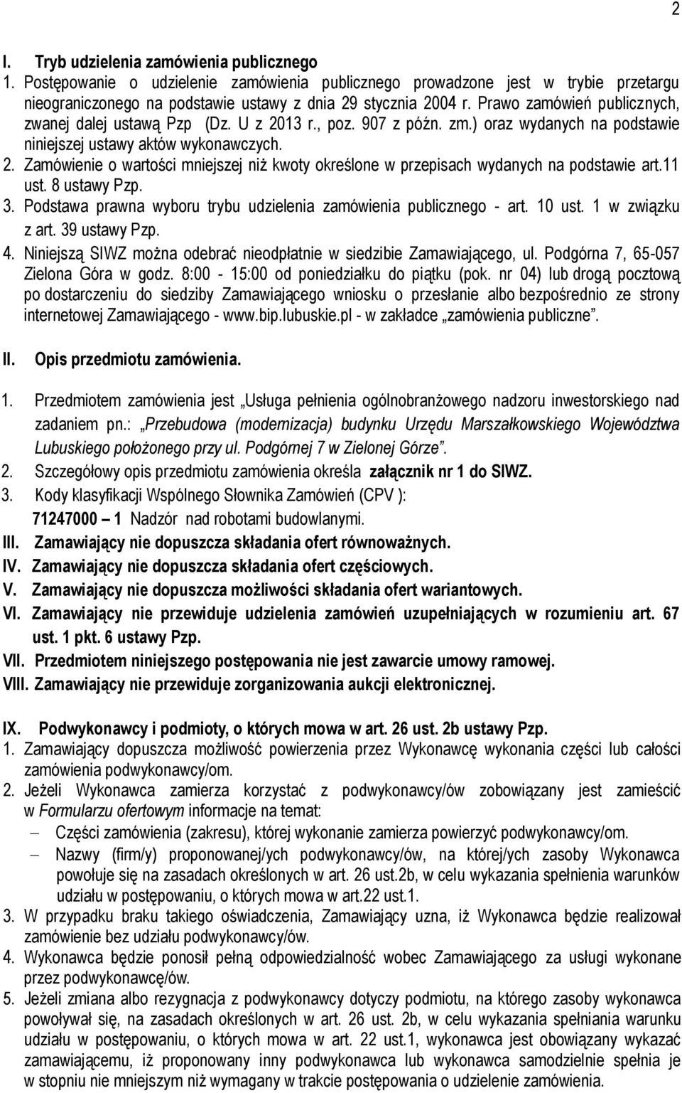 11 ust. 8 ustawy Pzp. 3. Podstawa prawna wyboru trybu udzielenia zamówienia publicznego - art. 10 ust. 1 w związku z art. 39 ustawy Pzp. 4.