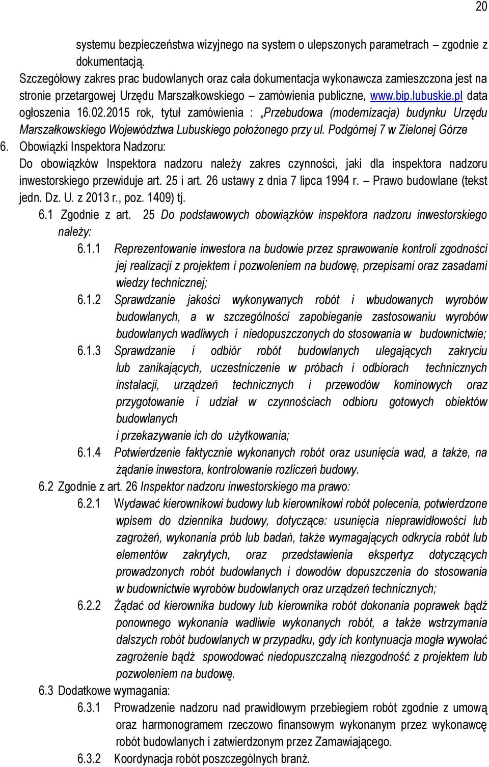 2015 rok, tytuł zamówienia : Przebudowa (modernizacja) budynku Urzędu Marszałkowskiego Województwa Lubuskiego położonego przy ul. Podgórnej 7 w Zielonej Górze 6.