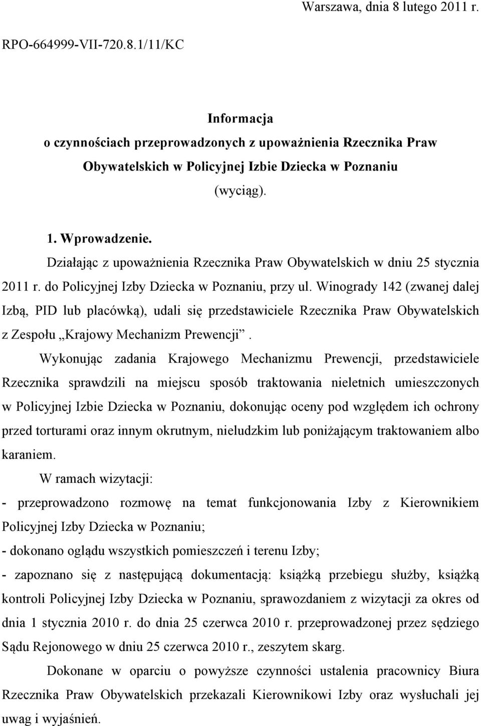 Winogrady 142 (zwanej dalej Izbą, PID lub placówką), udali się przedstawiciele Rzecznika Praw Obywatelskich z Zespołu Krajowy Mechanizm Prewencji.