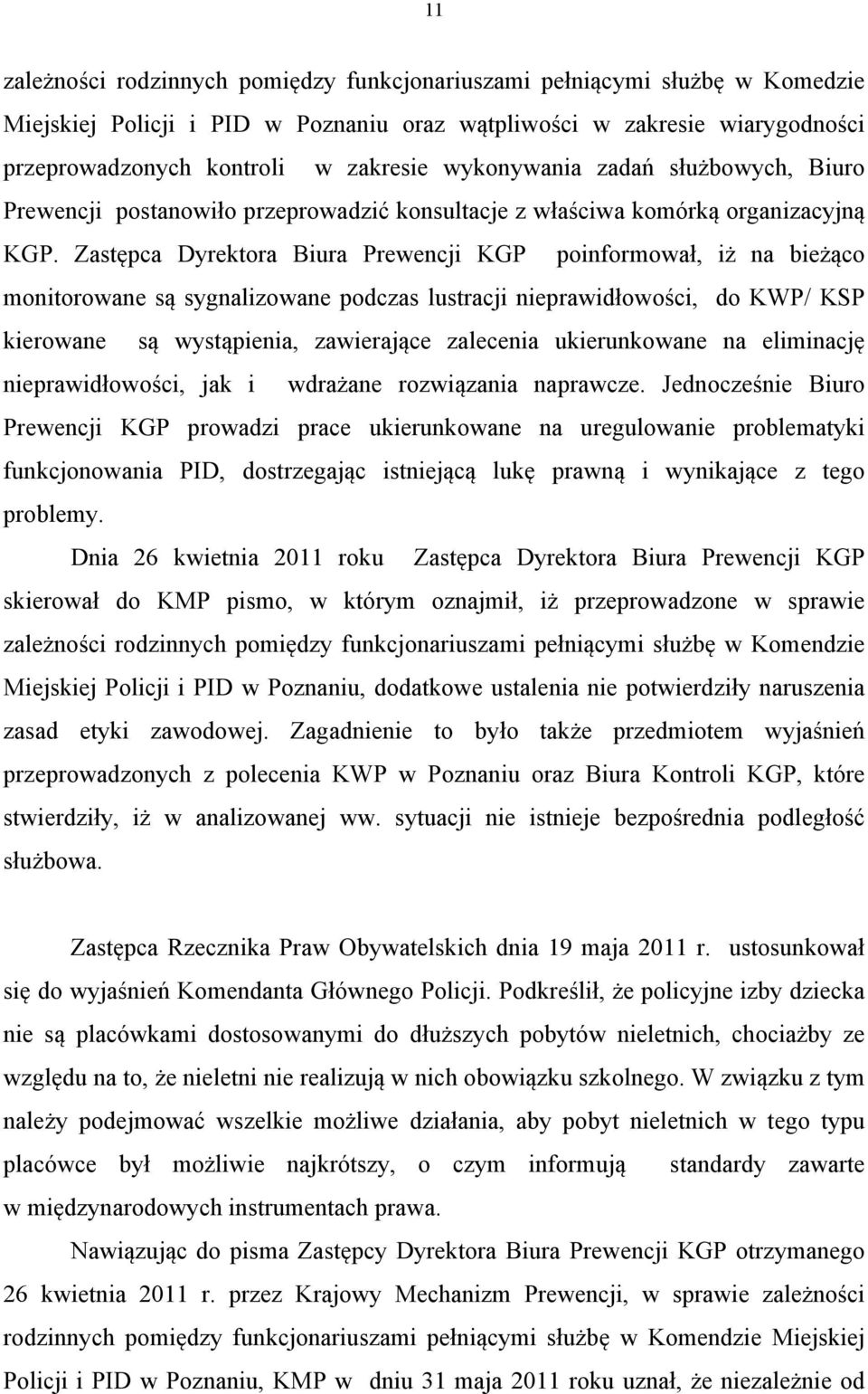 Zastępca Dyrektora Biura Prewencji KGP poinformował, iż na bieżąco monitorowane są sygnalizowane podczas lustracji nieprawidłowości, do KWP/ KSP kierowane są wystąpienia, zawierające zalecenia