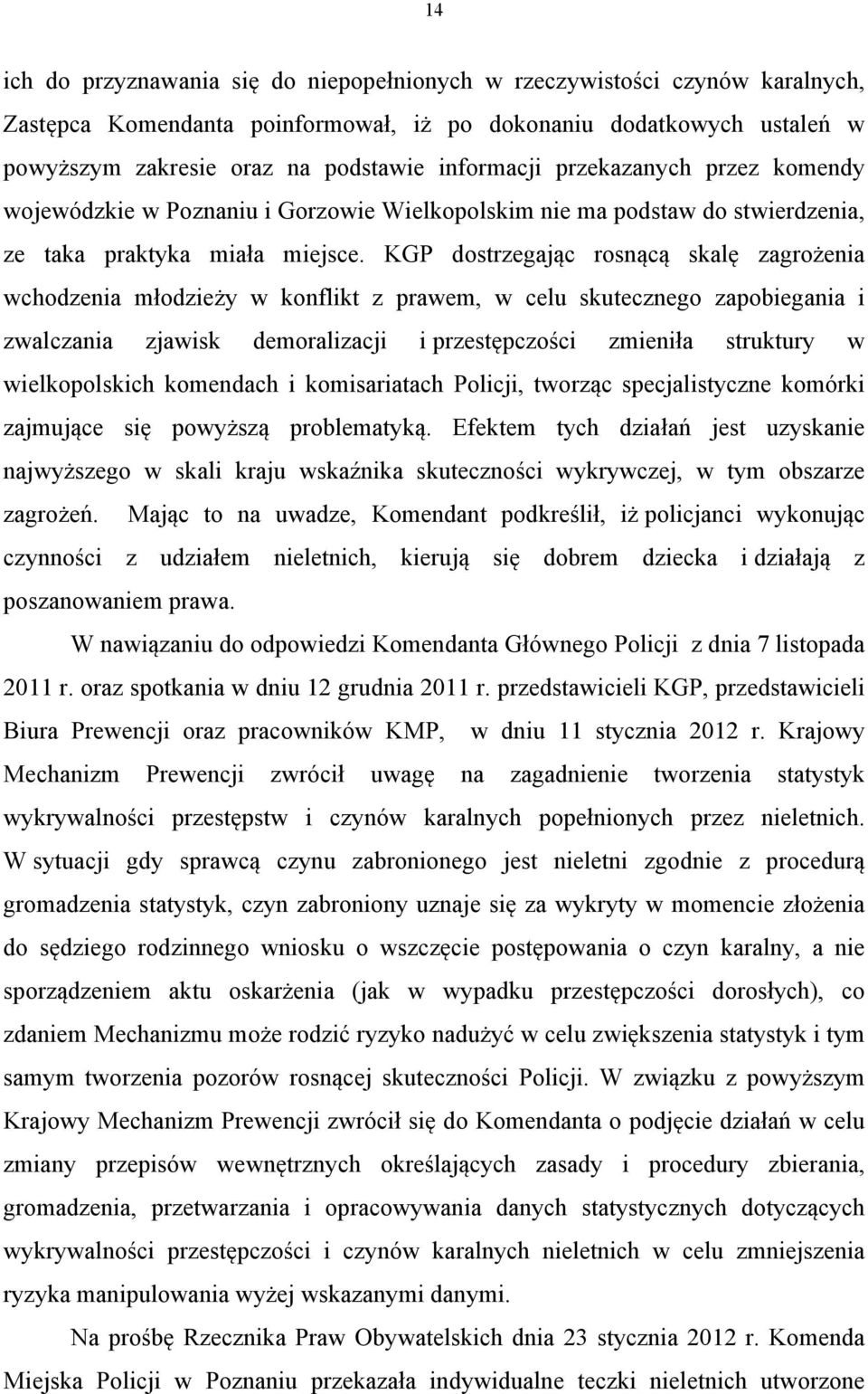 KGP dostrzegając rosnącą skalę zagrożenia wchodzenia młodzieży w konflikt z prawem, w celu skutecznego zapobiegania i zwalczania zjawisk demoralizacji i przestępczości zmieniła struktury w