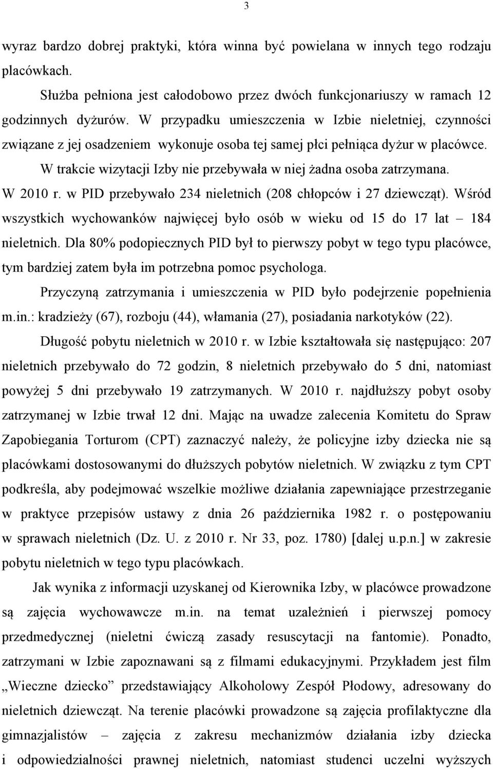 W trakcie wizytacji Izby nie przebywała w niej żadna osoba zatrzymana. W 2010 r. w PID przebywało 234 nieletnich (208 chłopców i 27 dziewcząt).