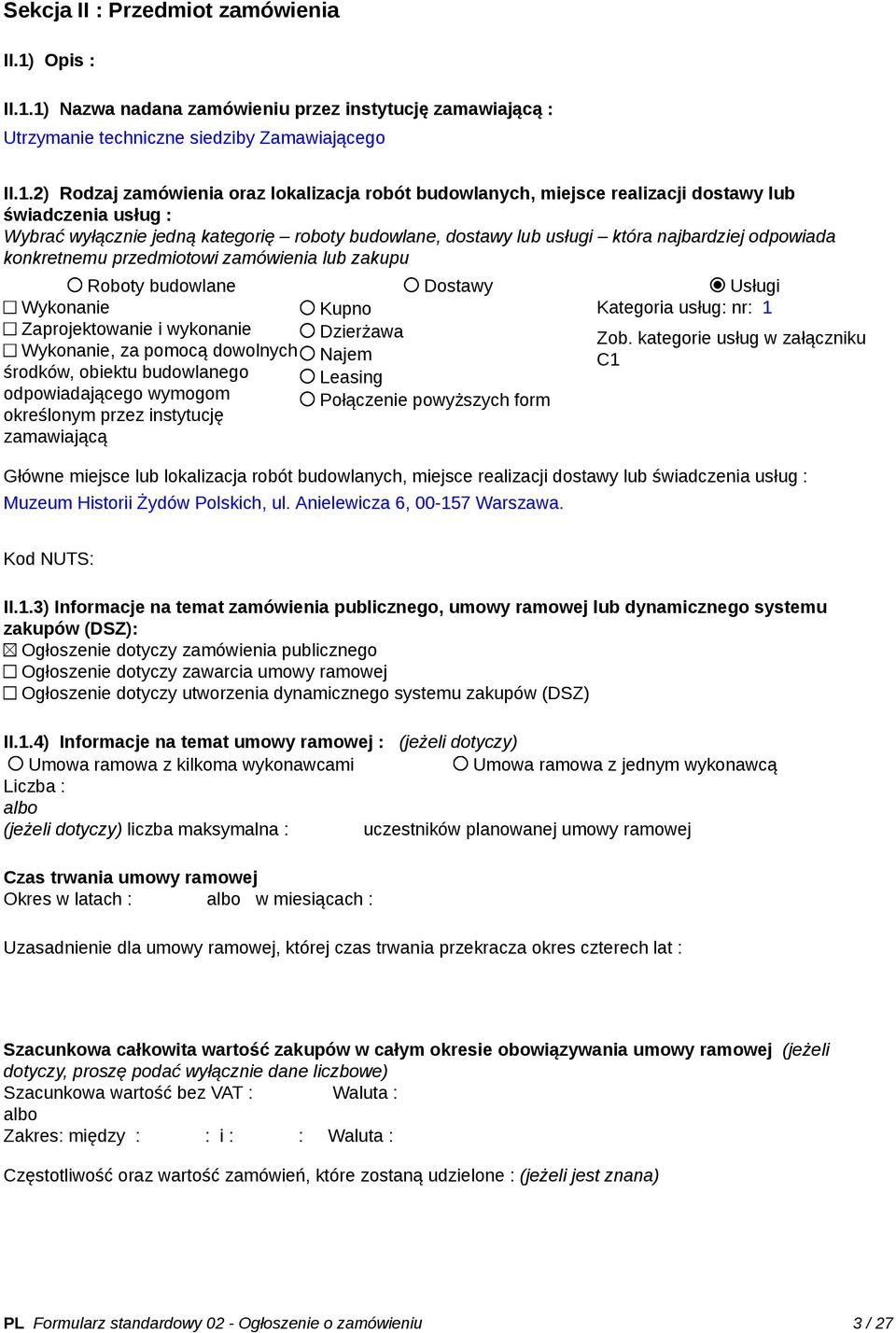 1) Nazwa nadana zamówieniu przez instytucję zamawiającą : Utrzymanie techniczne siedziby Zamawiającego II.1.2) Rodzaj zamówienia oraz lokalizacja robót budowlanych, miejsce realizacji dostawy lub