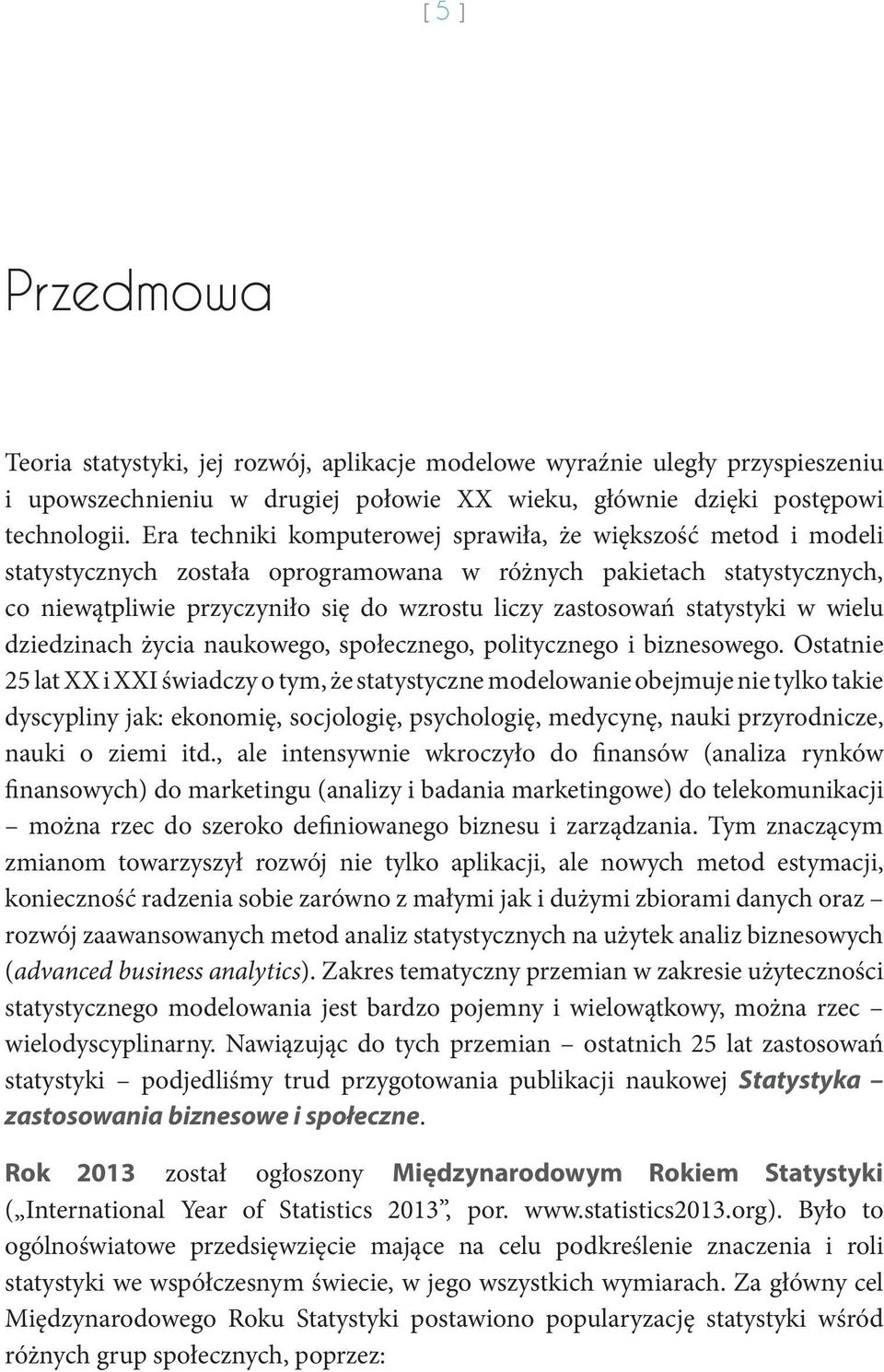 statystyki w wielu dziedzinach życia naukowego, społecznego, politycznego i biznesowego.