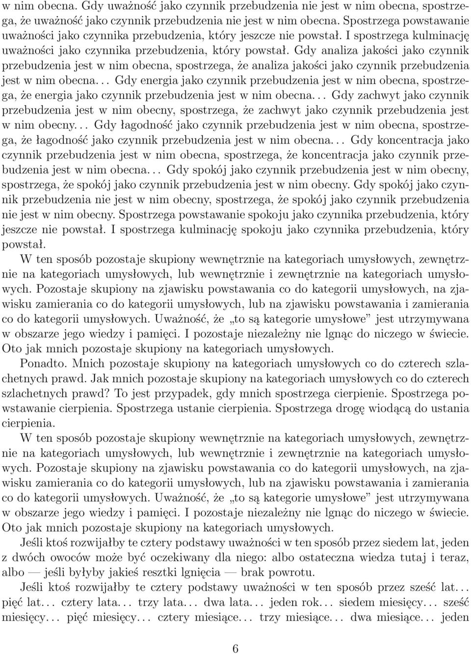 Gdy analiza jakości jako czynnik przebudzenia jest w nim obecna, spostrzega, że analiza jakości jako czynnik przebudzenia jest w nim obecna.