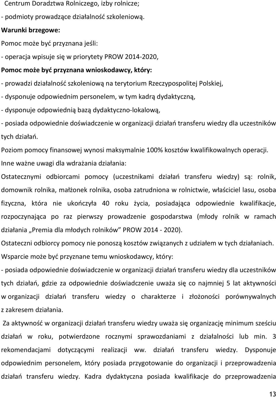 Rzeczypospolitej Polskiej, - dysponuje odpowiednim personelem, w tym kadrą dydaktyczną, - dysponuje odpowiednią bazą dydaktyczno-lokalową, - posiada odpowiednie doświadczenie w organizacji działań