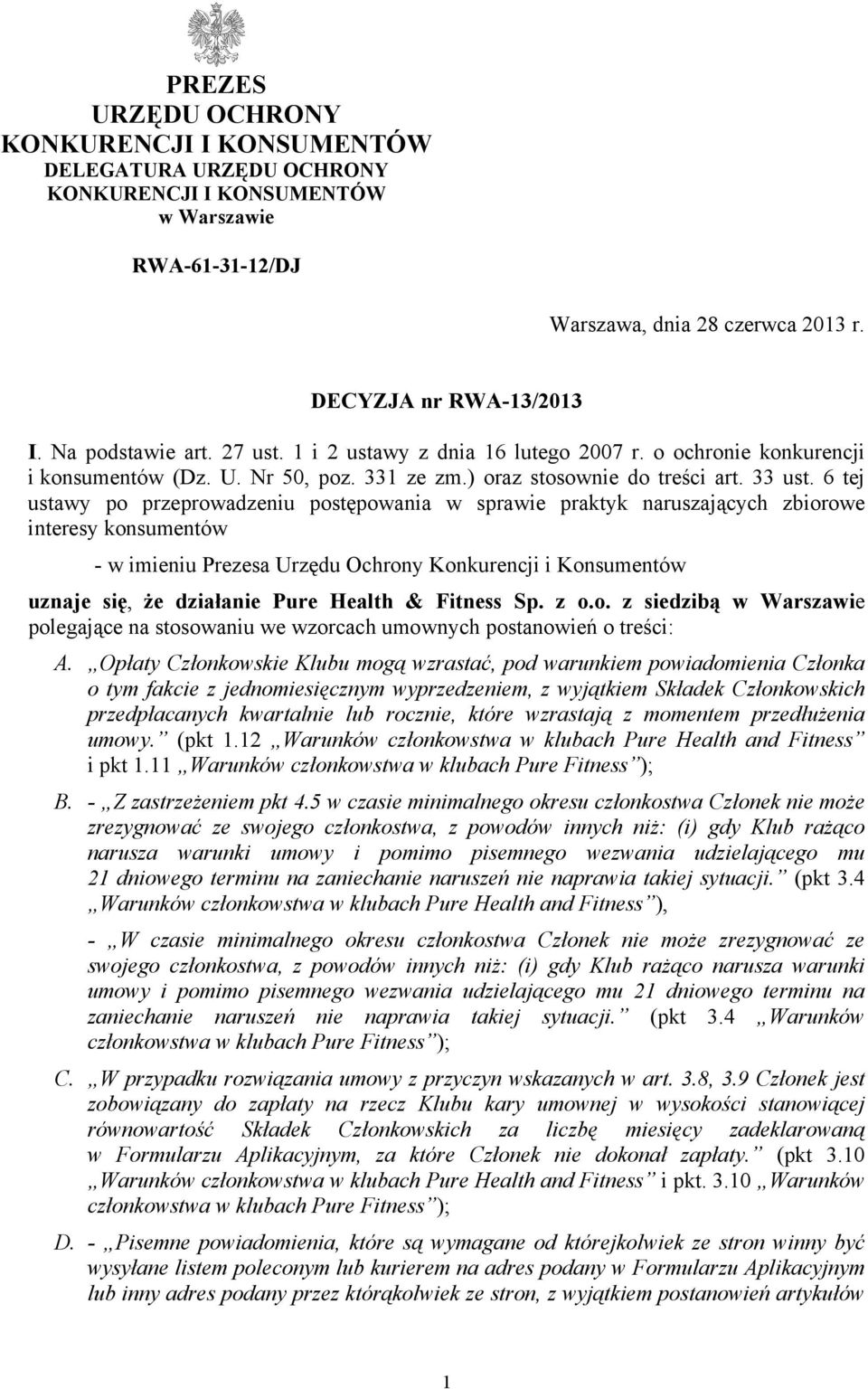 6 tej ustawy po przeprowadzeniu postępowania w sprawie praktyk naruszających zbiorowe interesy konsumentów - w imieniu Prezesa Urzędu Ochrony Konkurencji i Konsumentów uznaje się, że działanie Pure