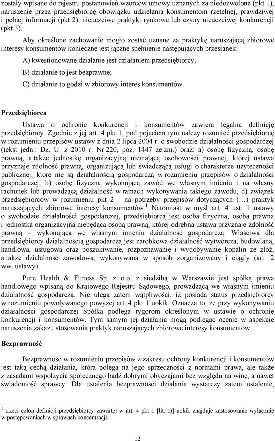 Aby określone zachowanie mogło zostać uznane za praktykę naruszającą zbiorowe interesy konsumentów konieczne jest łączne spełnienie następujących przesłanek: A) kwestionowane działanie jest