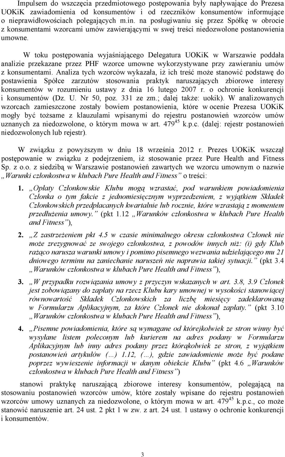 W toku postępowania wyjaśniającego Delegatura UOKiK w Warszawie poddała analizie przekazane przez PHF wzorce umowne wykorzystywane przy zawieraniu umów z konsumentami.