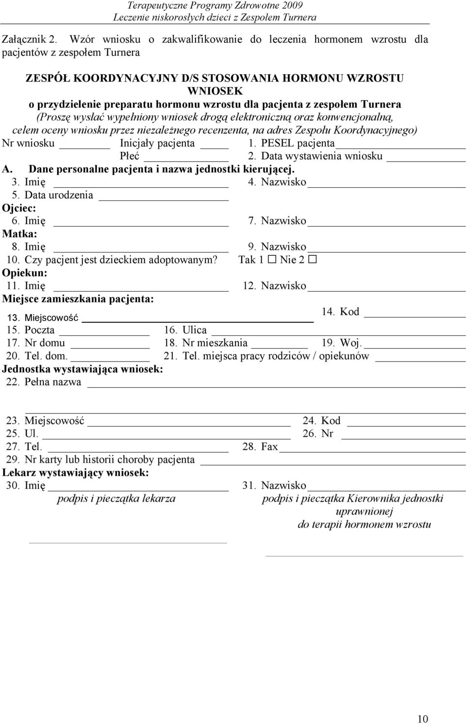 pacjenta z zespołem Turnera (Proszę wysłać wypełniony wniosek drogą elektroniczną oraz konwencjonalną, celem oceny wniosku przez niezależnego recenzenta, na adres Zespołu Koordynacyjnego) Nr wniosku