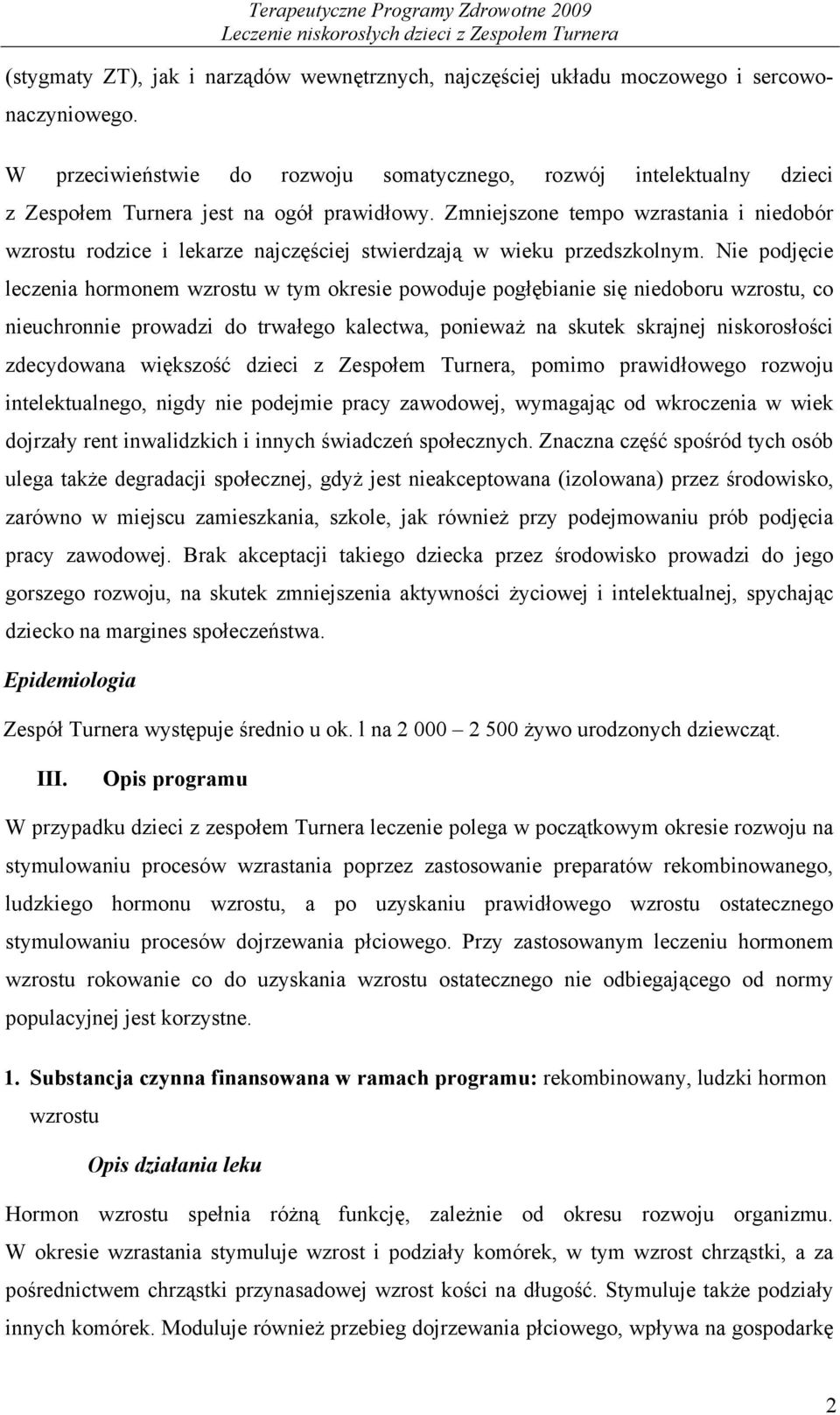 Zmniejszone tempo wzrastania i niedobór wzrostu rodzice i lekarze najczęściej stwierdzają w wieku przedszkolnym.