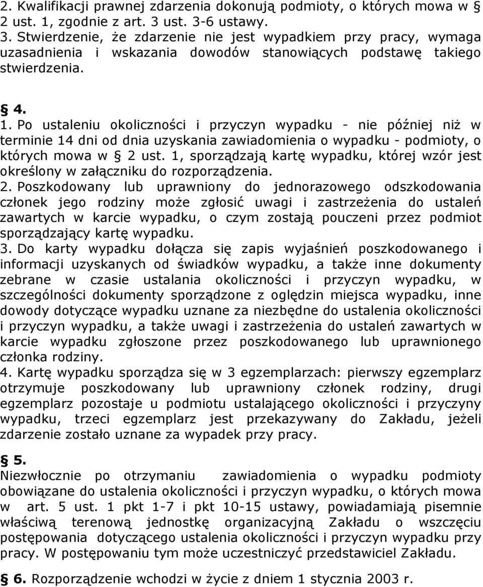 Po ustaleniu okoliczności i przyczyn wypadku - nie później niż w terminie 14 dni od dnia uzyskania zawiadomienia o wypadku - podmioty, o których mowa w 2 ust.