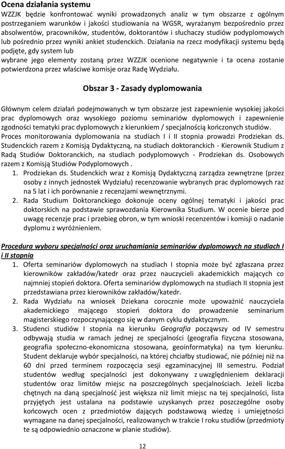 Działania na rzecz modyfikacji systemu będą podjęte, gdy system lub wybrane jego elementy zostaną przez WZZJK ocenione negatywnie i ta ocena zostanie potwierdzona przez właściwe komisje oraz Radę